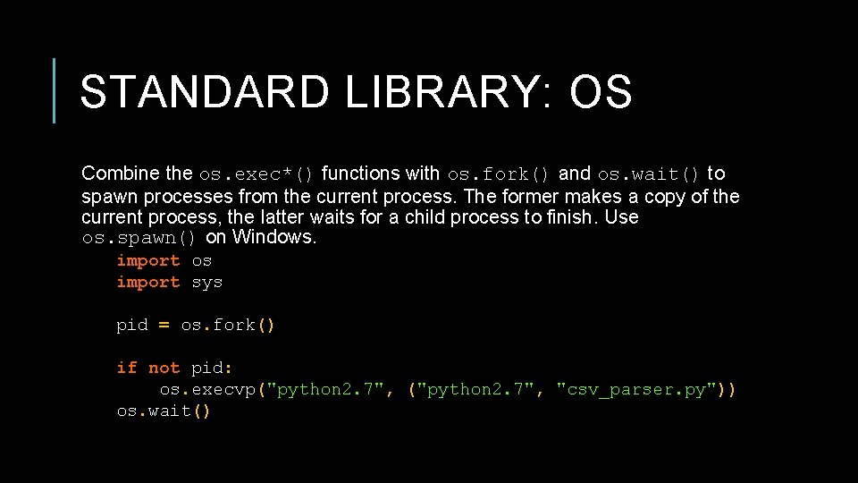 STANDARD LIBRARY: OS Combine the os. exec*() functions with os. fork() and os. wait() STANDARD LIBRARY: OS Combine the os. exec*() functions with os. fork() and os. wait()