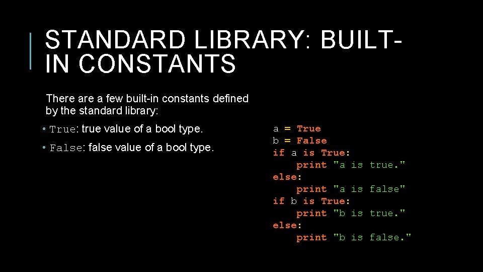 STANDARD LIBRARY: BUILTIN CONSTANTS There a few built-in constants defined by the standard library: STANDARD LIBRARY: BUILTIN CONSTANTS There a few built-in constants defined by the standard library: