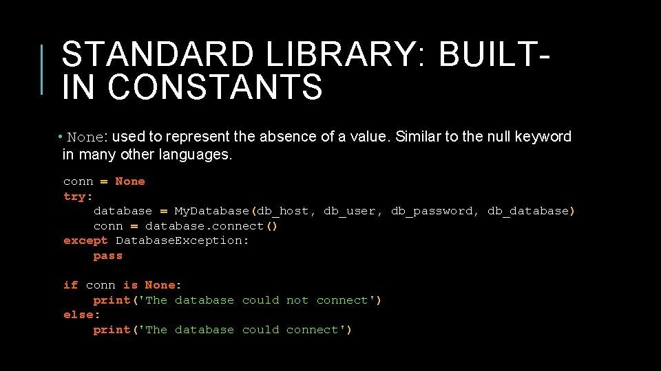 STANDARD LIBRARY: BUILTIN CONSTANTS • None: used to represent the absence of a value. STANDARD LIBRARY: BUILTIN CONSTANTS • None: used to represent the absence of a value.