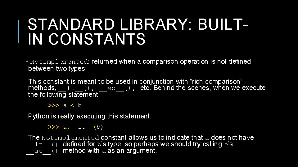 STANDARD LIBRARY: BUILTIN CONSTANTS • Not. Implemented: returned when a comparison operation is not STANDARD LIBRARY: BUILTIN CONSTANTS • Not. Implemented: returned when a comparison operation is not