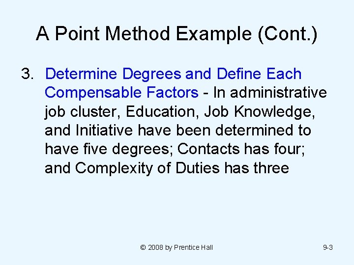 A Point Method Example (Cont. ) 3. Determine Degrees and Define Each Compensable Factors A Point Method Example (Cont. ) 3. Determine Degrees and Define Each Compensable Factors