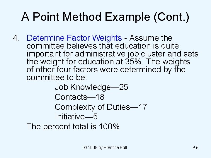 A Point Method Example (Cont. ) 4. Determine Factor Weights - Assume the committee A Point Method Example (Cont. ) 4. Determine Factor Weights - Assume the committee