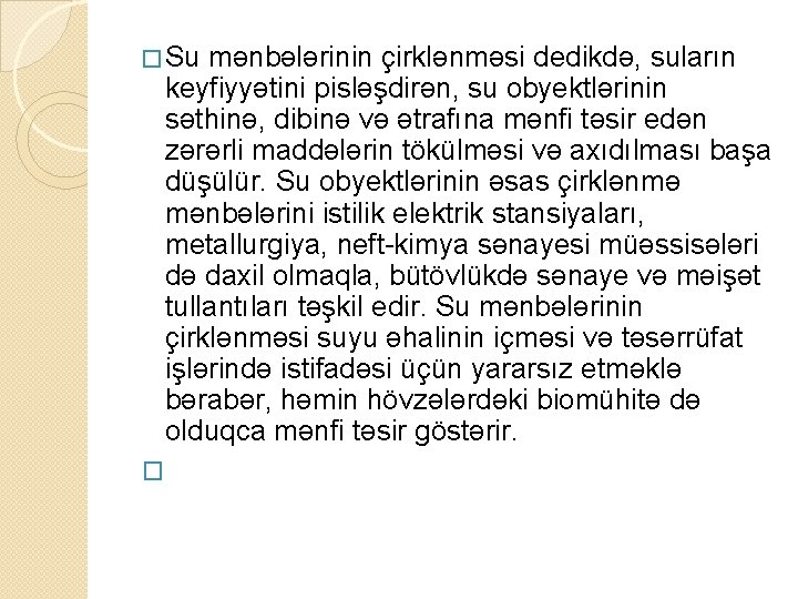 � Su mənbələrinin çirklənməsi dedikdə, suların keyfiyyətini pisləşdirən, su obyektlərinin səthinə, dibinə və ətrafına