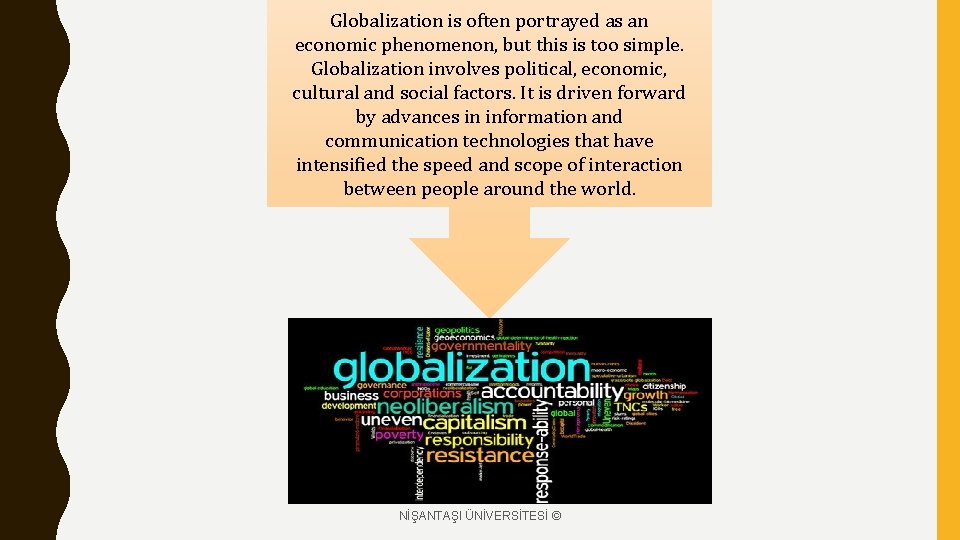 Globalization is often portrayed as an economic phenomenon, but this is too simple. Globalization