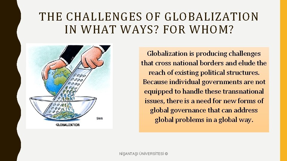 THE CHALLENGES OF GLOBALIZATION IN WHAT WAYS? FOR WHOM? Globalization is producing challenges that