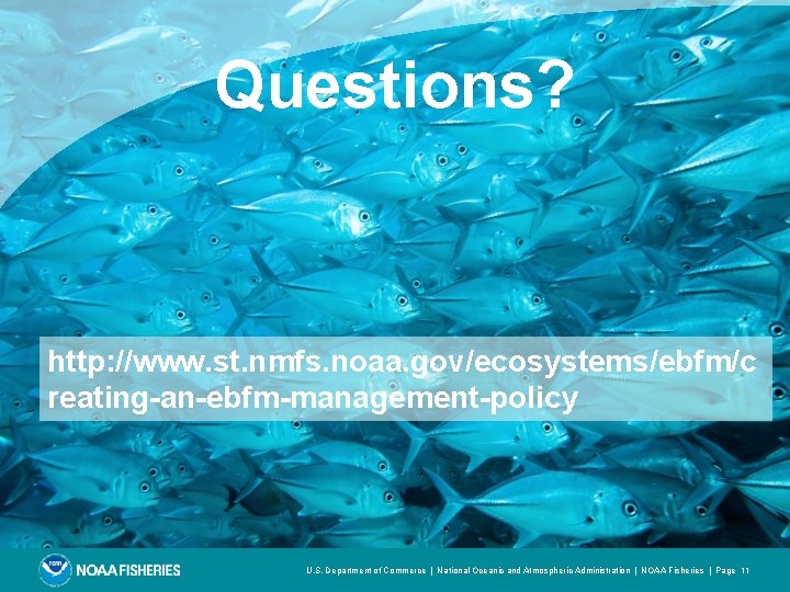 Questions? http: //www. st. nmfs. noaa. gov/ecosystems/ebfm/c reating-an-ebfm-management-policy U. S. Department of Commerce |