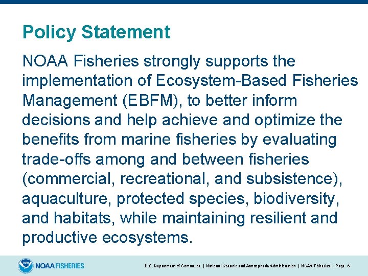 Policy Statement NOAA Fisheries strongly supports the implementation of Ecosystem-Based Fisheries Management (EBFM), to