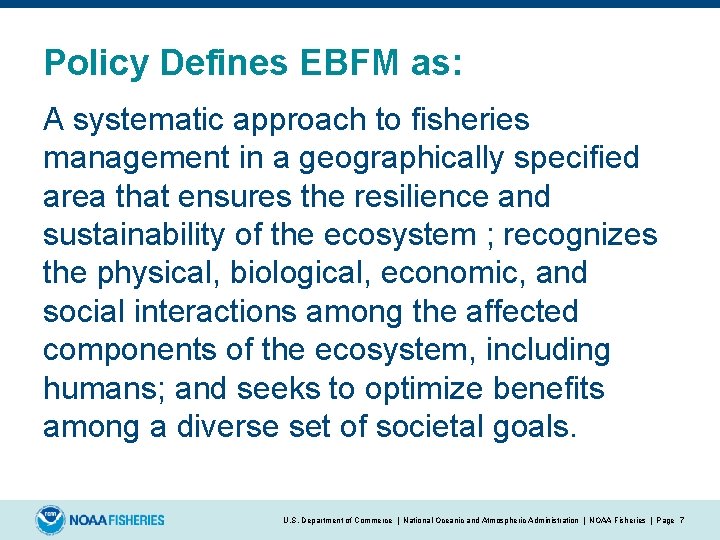Policy Defines EBFM as: A systematic approach to fisheries management in a geographically specified