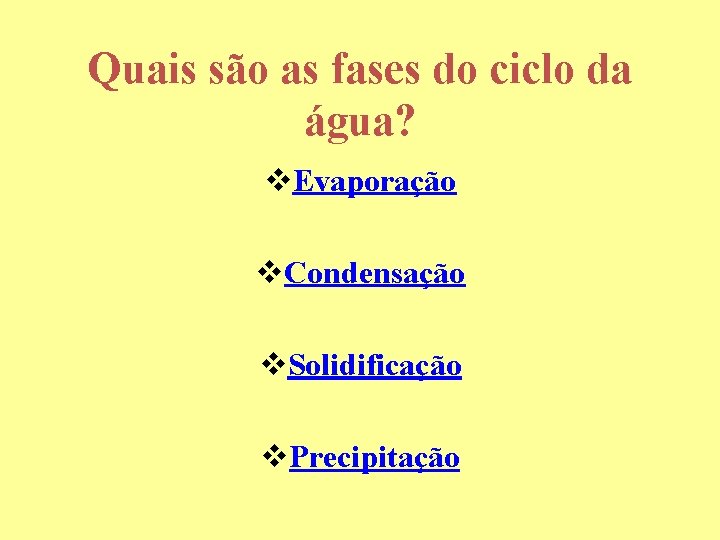 Quais são as fases do ciclo da água? v. Evaporação v. Condensação v. Solidificação