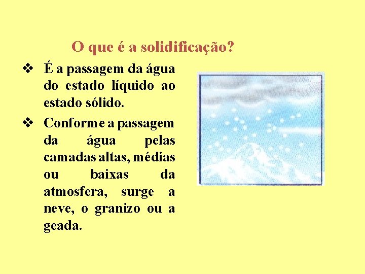 O que é a solidificação? v É a passagem da água do estado líquido