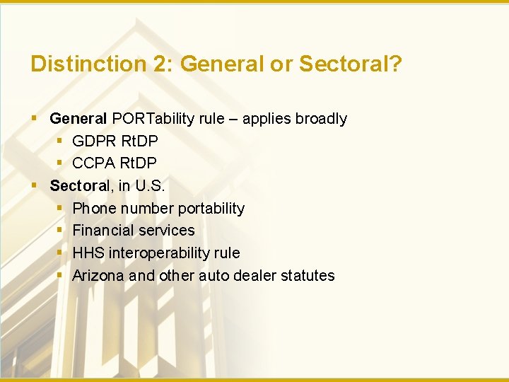 Distinction 2: General or Sectoral? § General PORTability rule – applies broadly § GDPR
