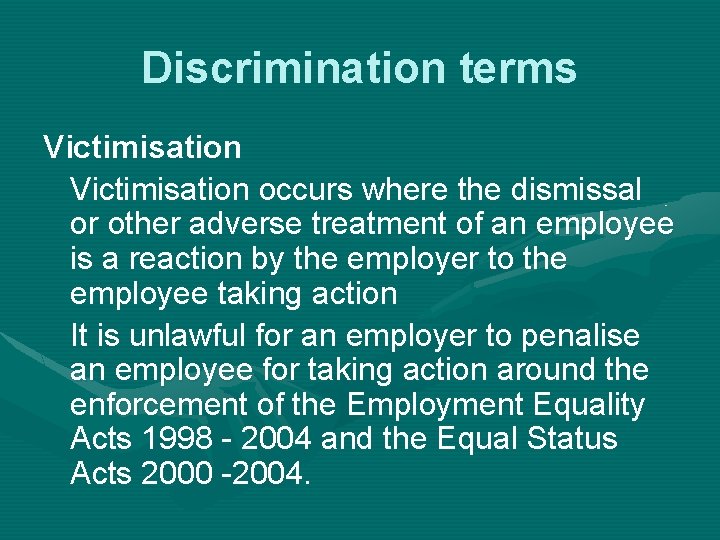 Discrimination terms Victimisation occurs where the dismissal or other adverse treatment of an employee