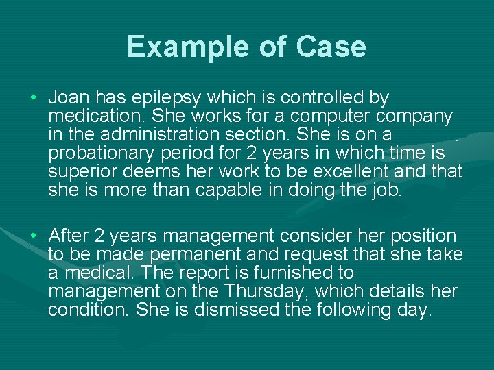 Example of Case • Joan has epilepsy which is controlled by medication. She works