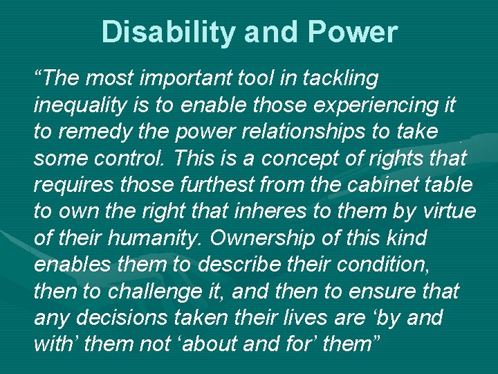 Disability and Power “The most important tool in tackling inequality is to enable those