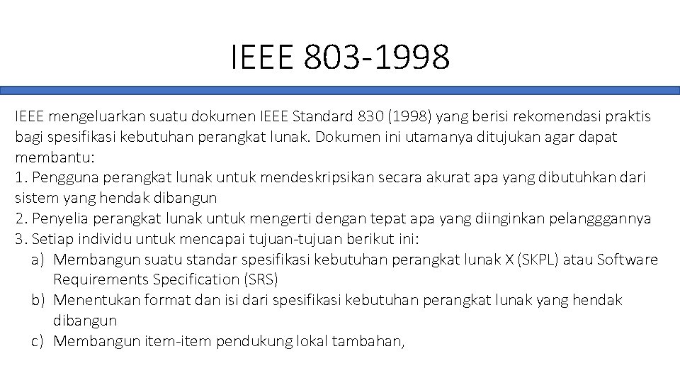 IEEE 803 -1998 IEEE mengeluarkan suatu dokumen IEEE Standard 830 (1998) yang berisi rekomendasi