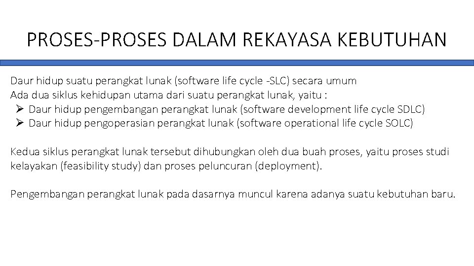 PROSES-PROSES DALAM REKAYASA KEBUTUHAN Daur hidup suatu perangkat lunak (software life cycle -SLC) secara