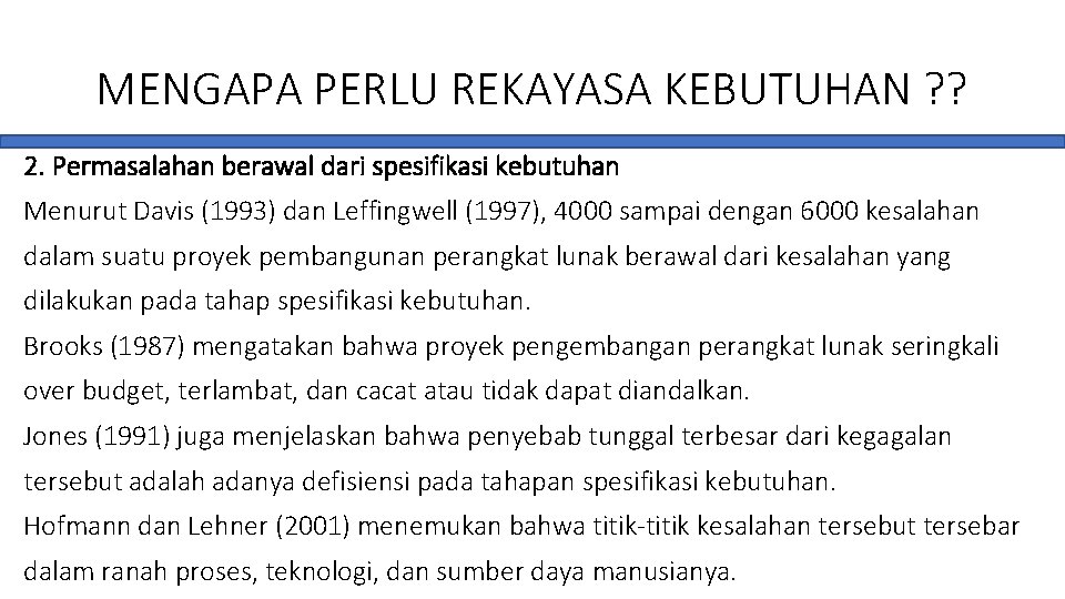 MENGAPA PERLU REKAYASA KEBUTUHAN ? ? 2. Permasalahan berawal dari spesifikasi kebutuhan Menurut Davis