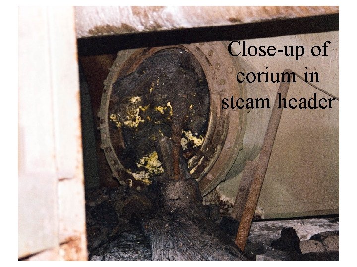 Close-up of corium in steam header 