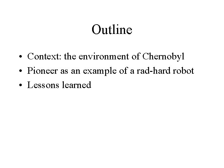 Outline • Context: the environment of Chernobyl • Pioneer as an example of a