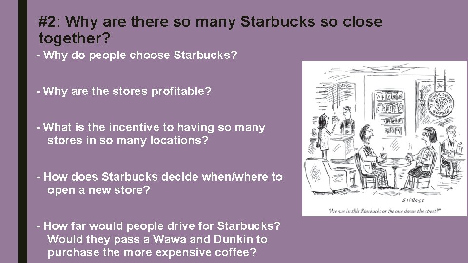 #2: Why are there so many Starbucks so close together? - Why do people