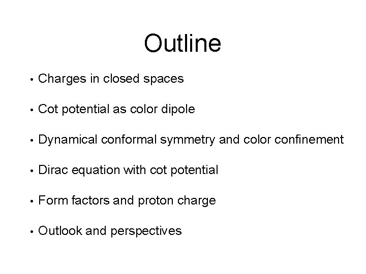Outline • Charges in closed spaces • Cot potential as color dipole • Dynamical