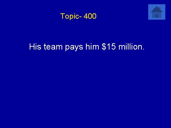 Topic- 400 His team pays him $15 million. 