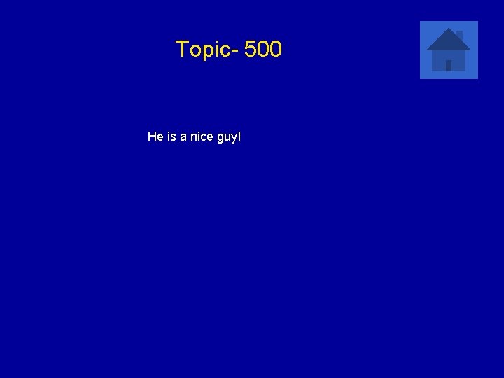 Topic- 500 He is a nice guy! 