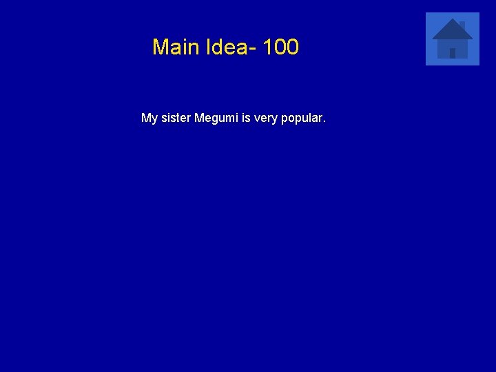 Main Idea- 100 My sister Megumi is very popular. 