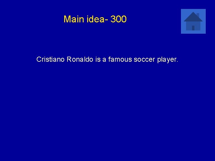 Main idea- 300 Cristiano Ronaldo is a famous soccer player. 
