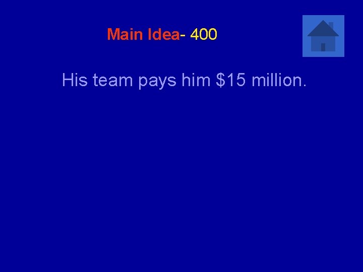 Main Idea- 400 His team pays him $15 million. 