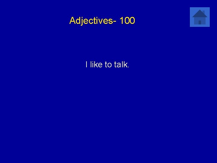 Adjectives- 100 I like to talk. 