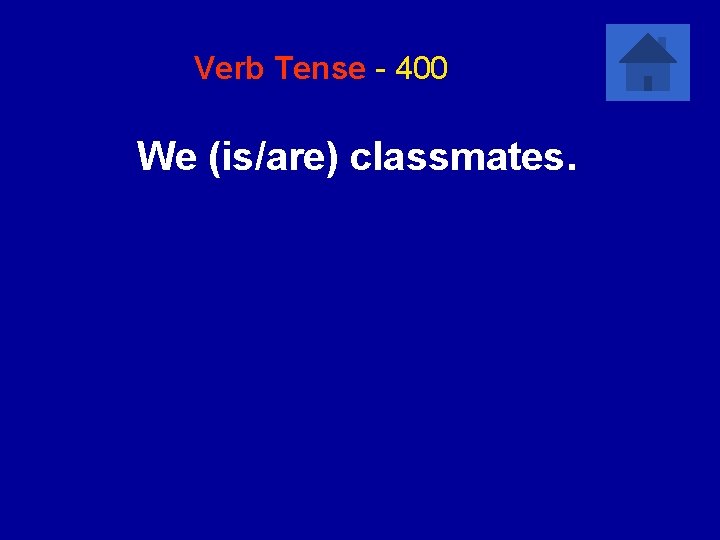 Verb Tense - 400 We (is/are) classmates. 