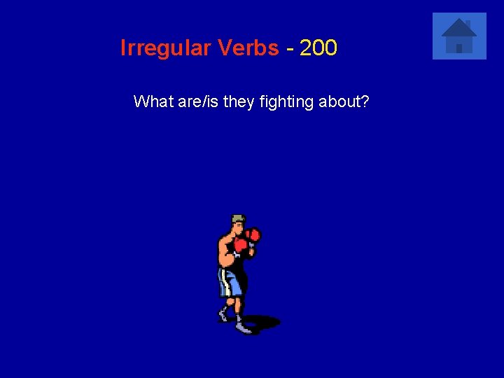 Irregular Verbs - 200 What are/is they fighting about? 