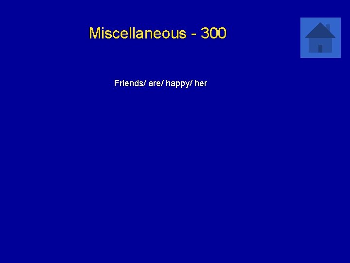 Miscellaneous - 300 Friends/ are/ happy/ her 