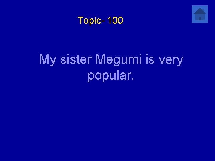 Topic- 100 My sister Megumi is very popular. 