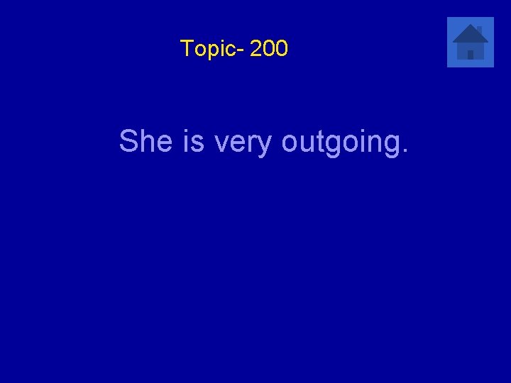 Topic- 200 She is very outgoing. 