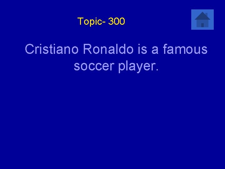 Topic- 300 Cristiano Ronaldo is a famous soccer player. 