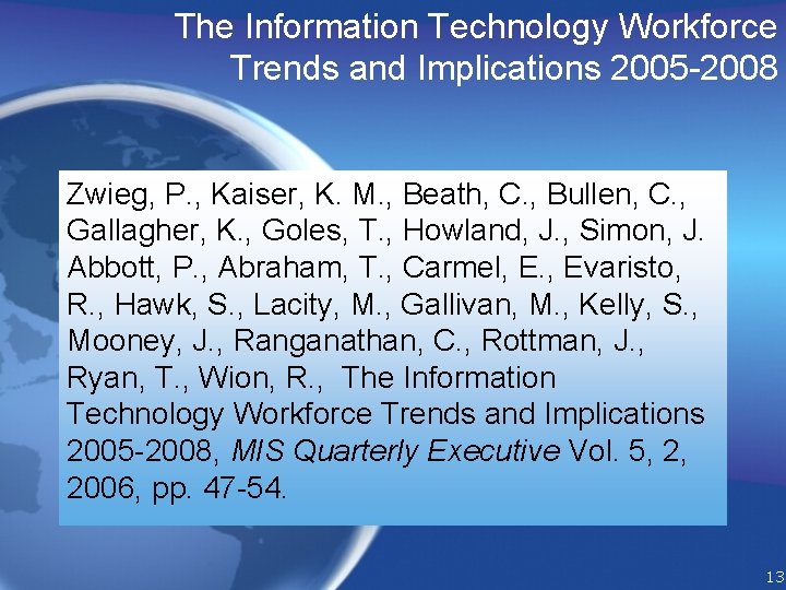 The Information Technology Workforce Trends and Implications 2005 -2008 Zwieg, P. , Kaiser, K.