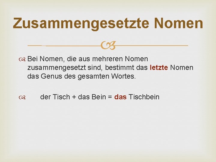 Zusammengesetzte Nomen Bei Nomen, die aus mehreren Nomen zusammengesetzt sind, bestimmt das letzte Nomen