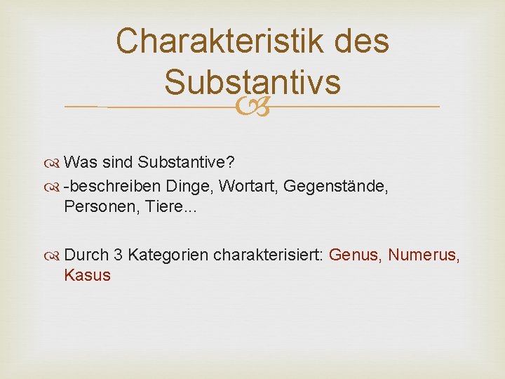 Charakteristik des Substantivs Was sind Substantive? -beschreiben Dinge, Wortart, Gegenstände, Personen, Tiere. . .