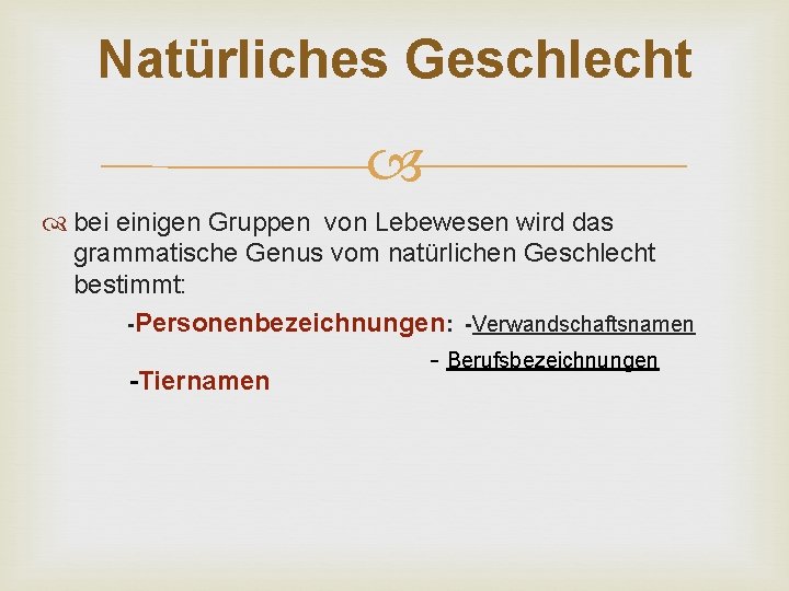 Natürliches Geschlecht bei einigen Gruppen von Lebewesen wird das grammatische Genus vom natürlichen Geschlecht