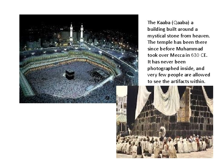 The Kaaba (Qaaba) a building built around a mystical stone from heaven. The temple