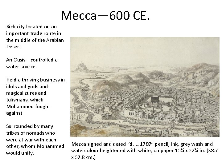 Mecca— 600 CE. Rich city located on an important trade route in the middle