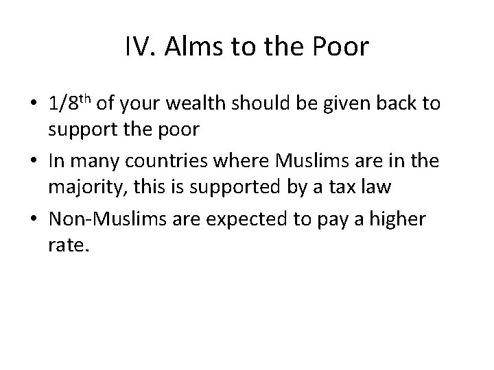 IV. Alms to the Poor • 1/8 th of your wealth should be given