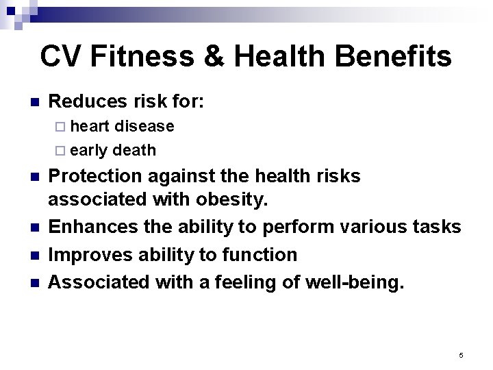 CV Fitness & Health Benefits n Reduces risk for: ¨ heart disease ¨ early