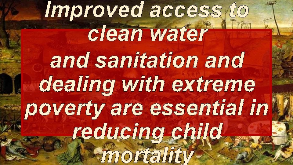 It Improved access to clean water and sanitation and dealing with extreme poverty are