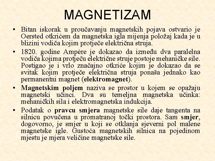 MAGNETIZAM • Bitan iskorak u proučavanju magnetskih pojava ostvario je Oersted otkrićem da magnetska