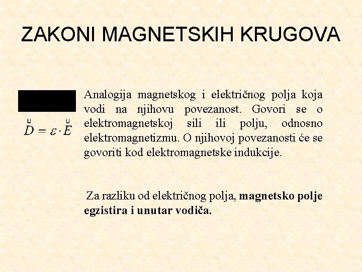 ZAKONI MAGNETSKIH KRUGOVA Analogija magnetskog i električnog polja koja vodi na njihovu povezanost. Govori