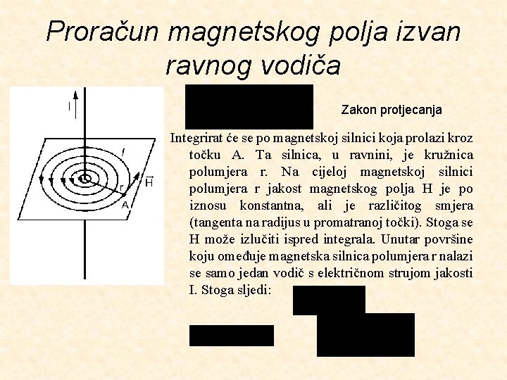 Proračun magnetskog polja izvan ravnog vodiča Zakon protjecanja Integrirat će se po magnetskoj silnici