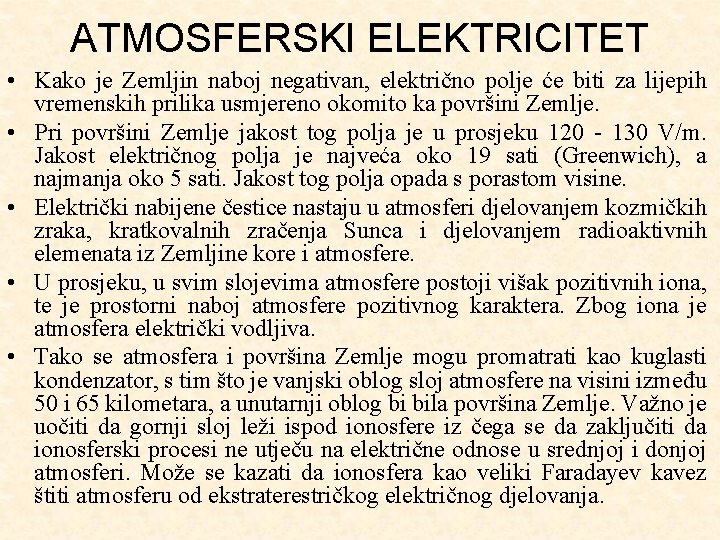 ATMOSFERSKI ELEKTRICITET • Kako je Zemljin naboj negativan, električno polje će biti za lijepih